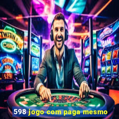 598 jogo com paga mesmo